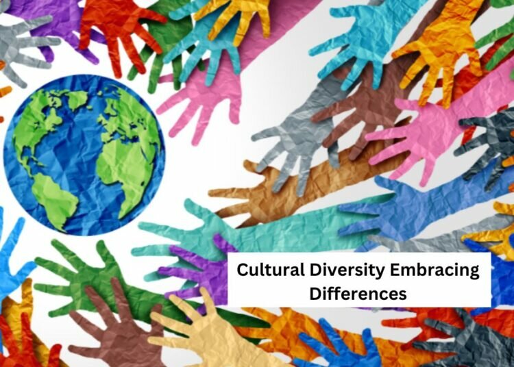 Cultural Diversity: Embracing Differences
