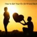 How to Get Your Ex-Girlfriend Back