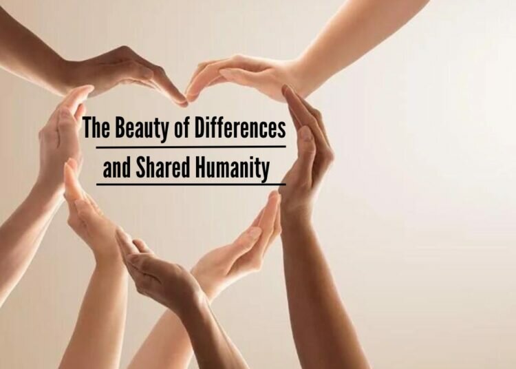 The Beauty of Differences and Shared Humanity
