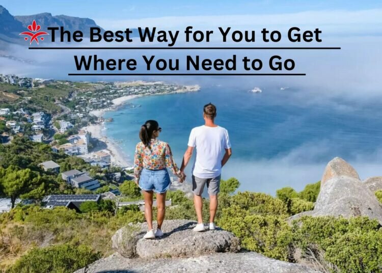 The Best Way for You to Get Where You Need to Go
