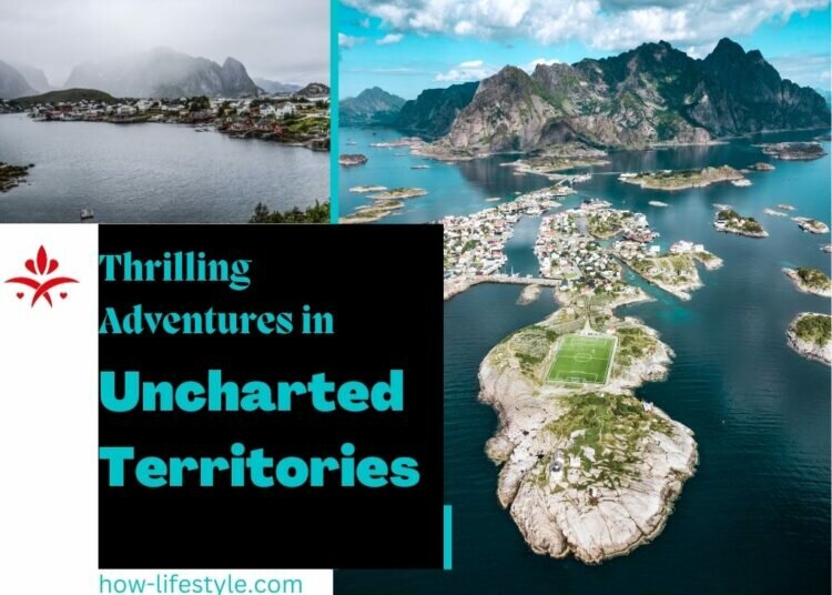 Thrilling Adventures in Uncharted Territories