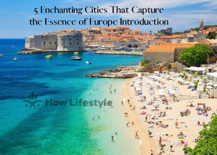 5 Enchanting Cities That Capture the Essence of Europe Introduction