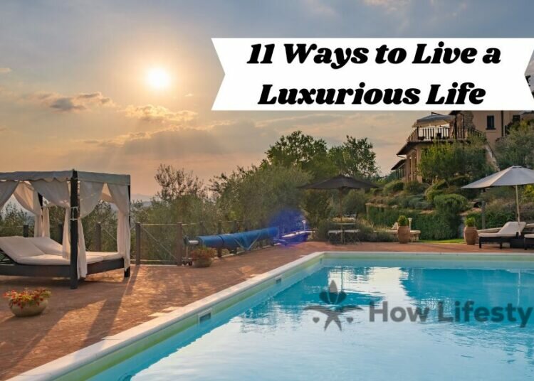 11 WAYS TO LIVE A LUXURIOUS LIFE ON ANY BUDGET