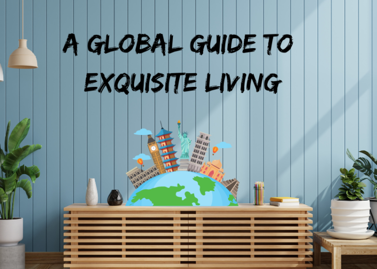 A Global Guide to Exquisite Living