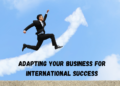 Adapting Your Business for International Success