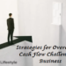Strategies for Overcoming Cash Flow Challenges in Business