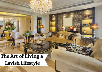 The Art of Living a Lavish Lifestyle