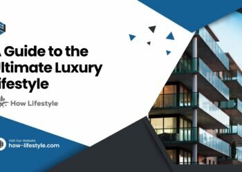 A Guide to the Ultimate Luxury Lifestyle