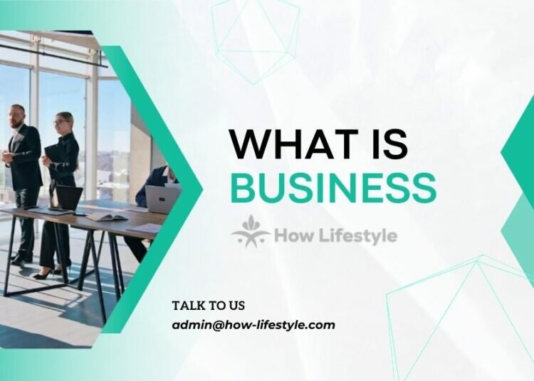 What Is Business? – Meaning, Concept, and Types of Businesses