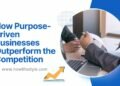 How Purpose-driven Businesses Outperform the Competition