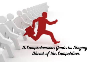 A Comprehensive Guide to Staying Ahead of the Competition