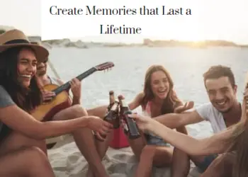 Create Memories that Last a Lifetime