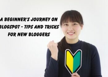 A Beginner's Journey on Blogspot - Tips and Tricks for New Bloggers