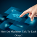 How Do Machines Talk To Each Other?
