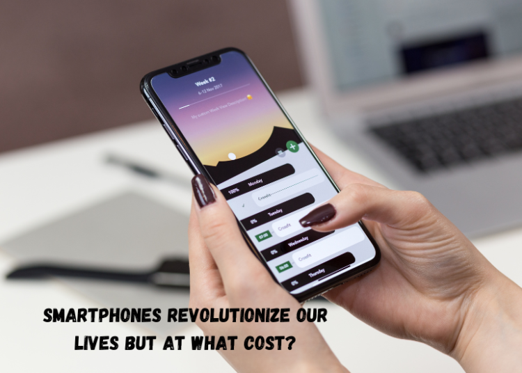 Smartphones Revolutionize Our Lives But at What Cost?