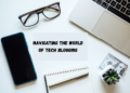 Navigating the World of Tech Blogging: Tips and Tricks for Success