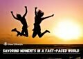 Savoring Moments in a Fast-Paced World